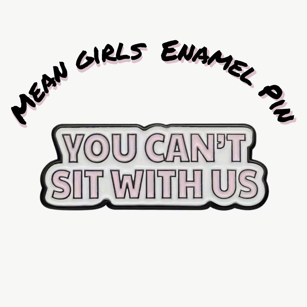 Mean Girls Themed Enamel Pin “You Can’t Sit With Us” NEW
